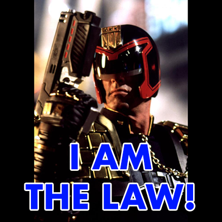 Picture of Judge Dredd, with text reading "I AM the Law!"