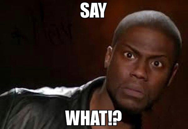 Picture of comedian Kevin Hart, with text that reads "Say What?!"