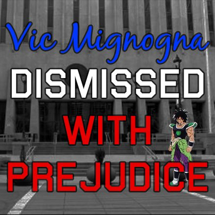 Cover image of courthouse with "Vic Mignogna Dismissed with Prejudice" in text overlaid on top of it, and a picture of Broly from Dragon Ball Z on the side